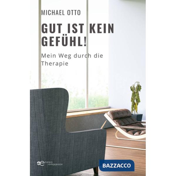 Gut ist kein Gefühl! Mein Weg durch die Therapie