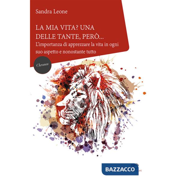 Mia vita? Una delle tante, però... L'importanza di apprezzare la vita in ogni suo aspetto e nonostante tutto (La)