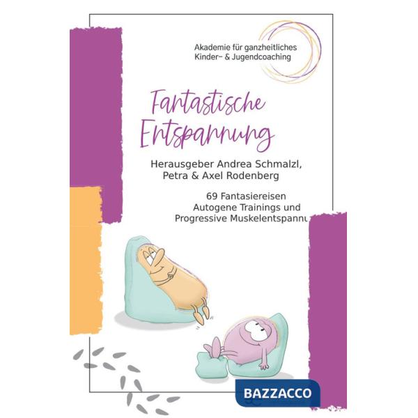 Fantastische Entspannung. 69 Fantasiereisen A utogene Trainings P rogressive Muskelentspannungen für Kinder
