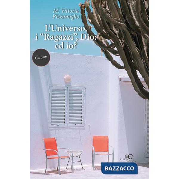 Universo, i «ragazzi», Dio. Ed io? (L')