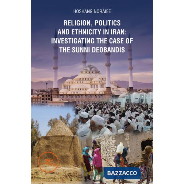Religion, politics and Ethnicity in Iran: Investigating the Case of the Sunni Deobandis