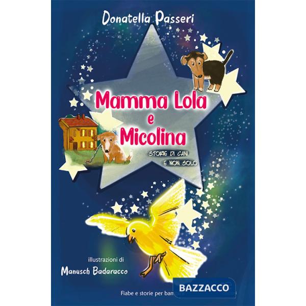 Mamma Lola e Micolina. Storie di cani e non solo. Ediz. illustrata