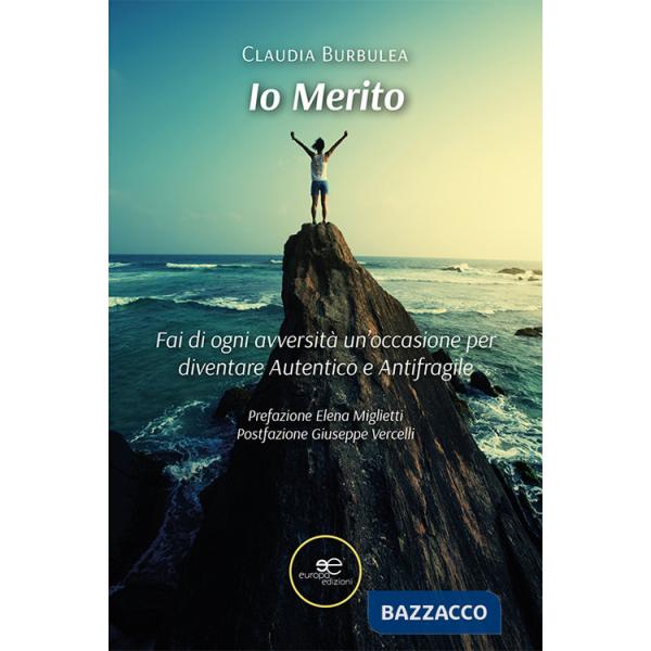 Io merito. Fai di ogni avversità un'occasione per diventare Autentico e Antifragile