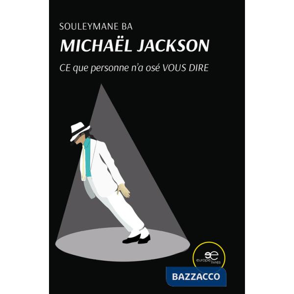 Michaël Jackson. Ce que personne n'a osé vous dire