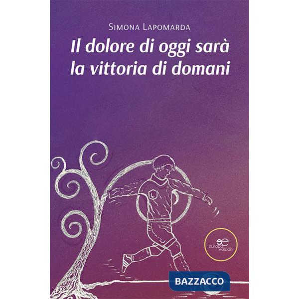 Dolore di oggi sarà la vittoria di domani (Il)