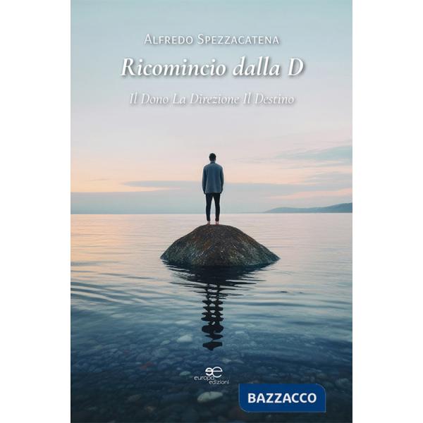 Ricomincio dalla D. Il dono, la direzione, il destino