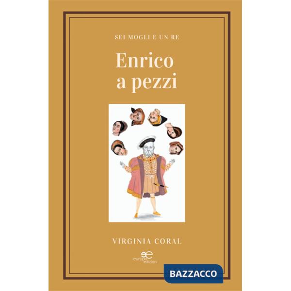Enrico a pezzi. Sei mogli e un re