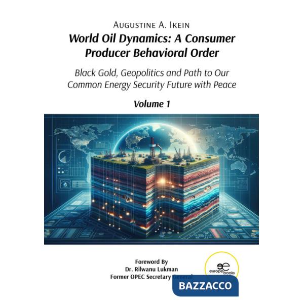 World oil dynamics: a consumer producer behavioral order. Black gold, geopolitics and path to our common energy security future 