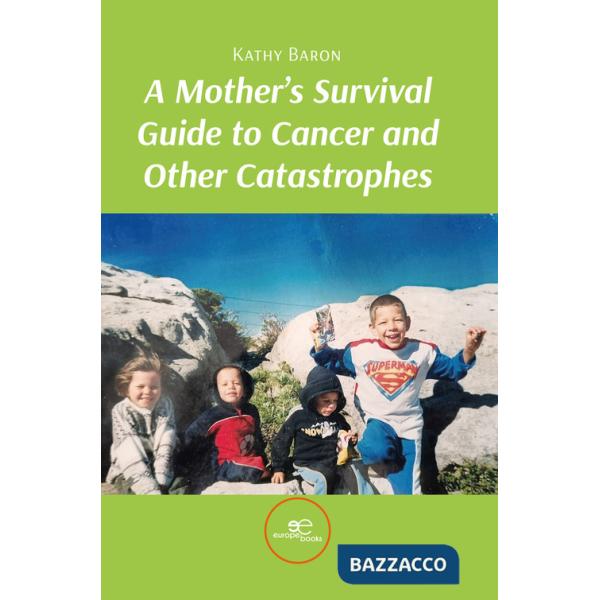 Mother's survival guide to cancer and other catastrophes (A)