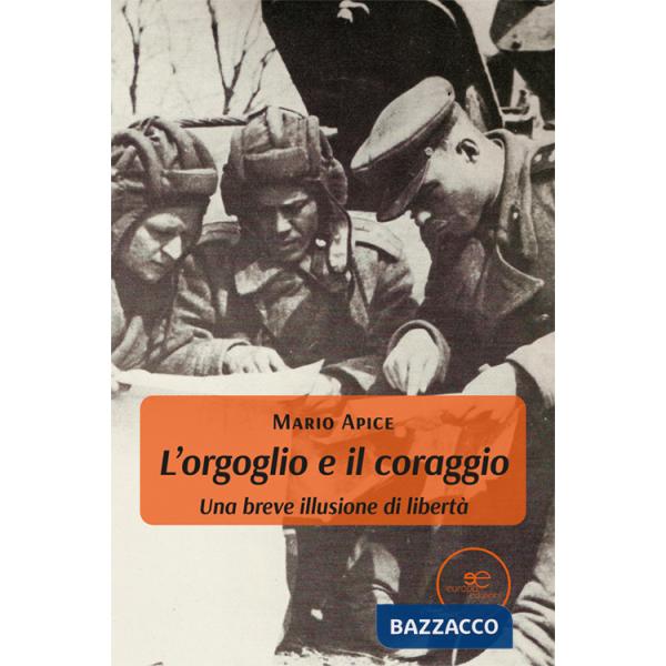 Orgoglio e il coraggio. Una breve illusione di libertà (L')