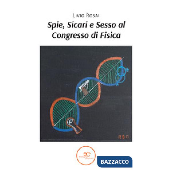 Spie, sicari e sesso al congresso di fisica