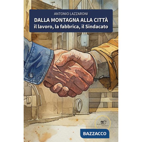 Dalla montagna alla città. Il lavoro, la fabbrica, il sindacato