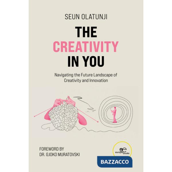Creativity in you. Navigating the future landscape of creativity and innovation (The)