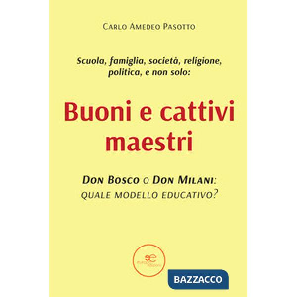 Buoni e cattivi maestri. Don Bosco o Don Milani: quale modello educativo?