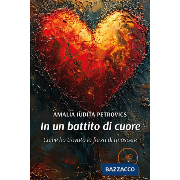 In un battito di cuore. Come ho trovato la forza di rinascere