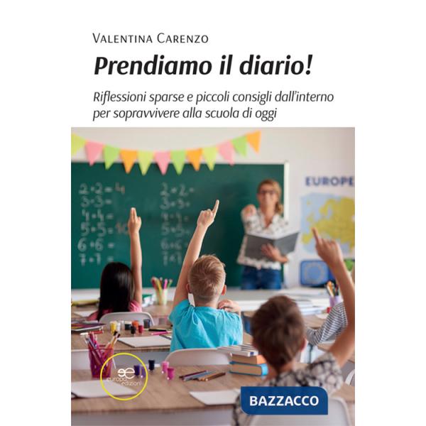 Prendiamo il diario! Riflessioni sparse e piccoli consigli dall'interno per sopravvivere alla scuola di oggi