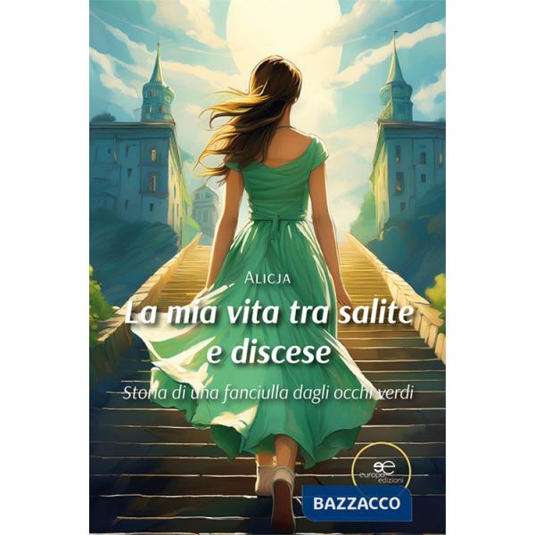 Mia vita tra salite e discese. Storia di una fanciulla dagli occhi verdi (La)