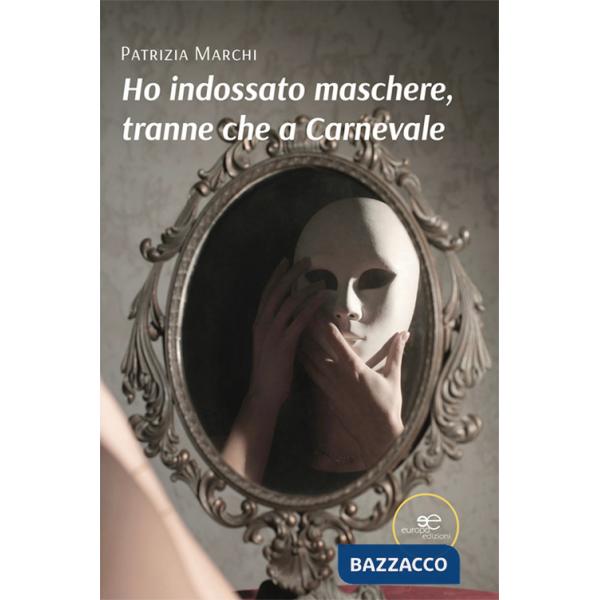 Ho indossato maschere, tranne che a carnevale