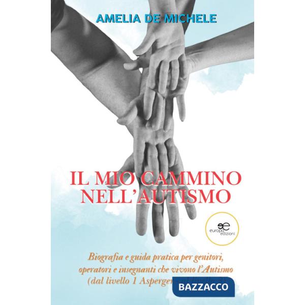 Mio cammino nell'autismo. Biografia e guida pratica per genitori, operatori e insegnanti che vivono l'Autismo (dal livello 1 Asp