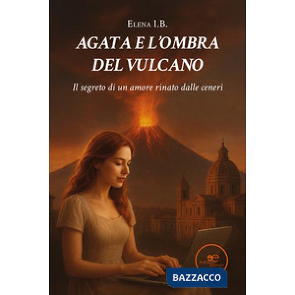 Agata e l'ombra del vulcano. Il segreto di un amore rinato dalle ceneri