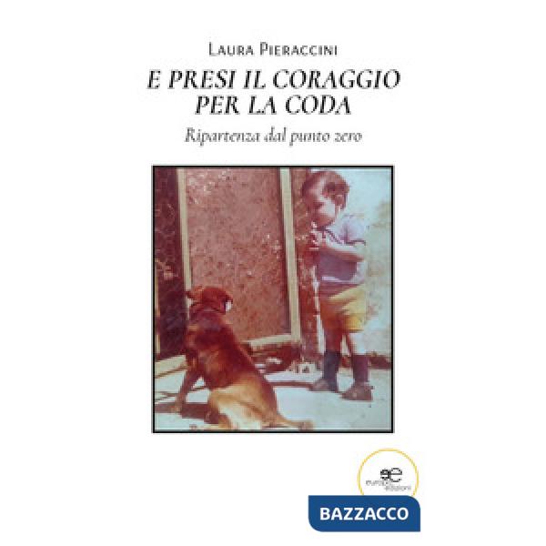 E presi il coraggio per la coda