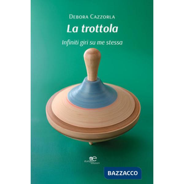 Trottola. Infiniti giri su me stessa (La)