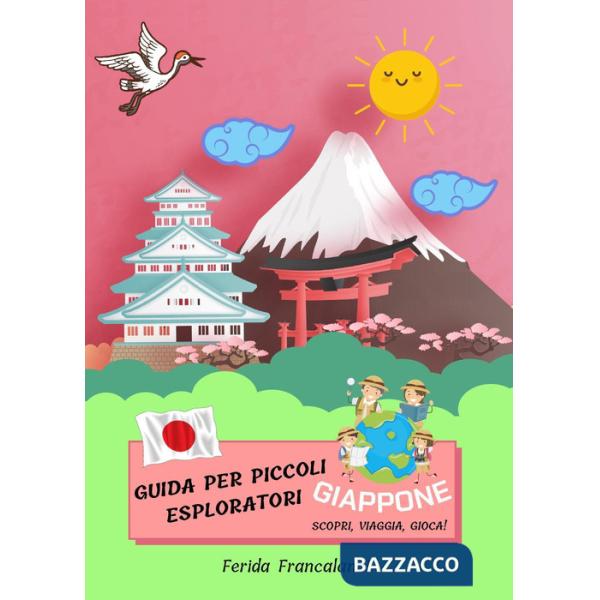 Guida per piccoli esploratori. Giappone. Scopri, viaggia, gioca