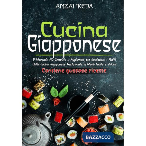Cucina giapponese. Il manuale più completo e aggiornato per realizzare i piatti della cucina giapponese tradizionale in modo fac