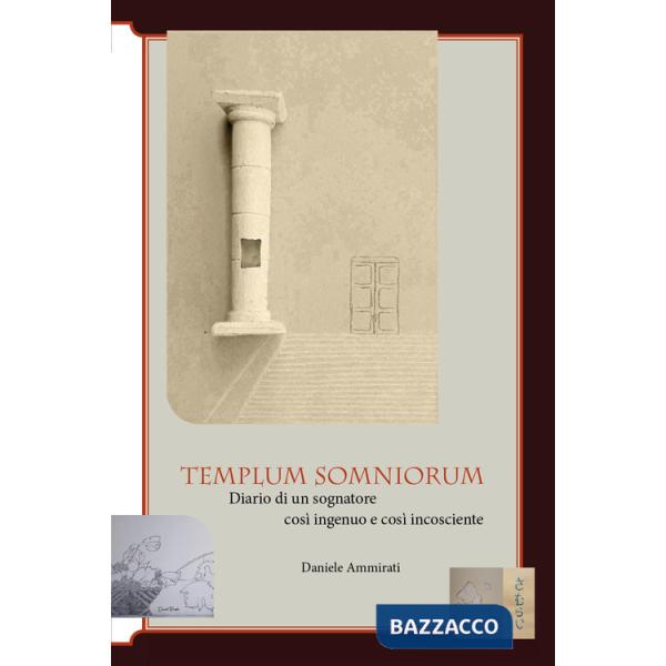 Templum somniorum. Diario di un sognatore così ingenuo e così incosciente