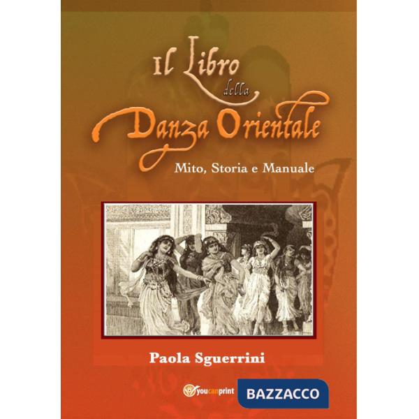 Libro della danza orientale. Mito, storia e manuale (Il)