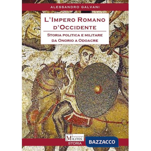Impero romano d'Occidente. Storia politica e militare da Onorio a Odoacre (L')