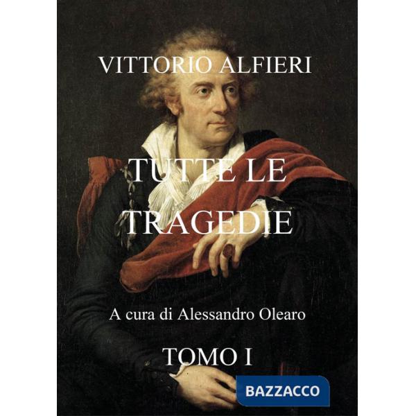 Vittorio Alfieri. Tutte le tragedie. Vol. 1