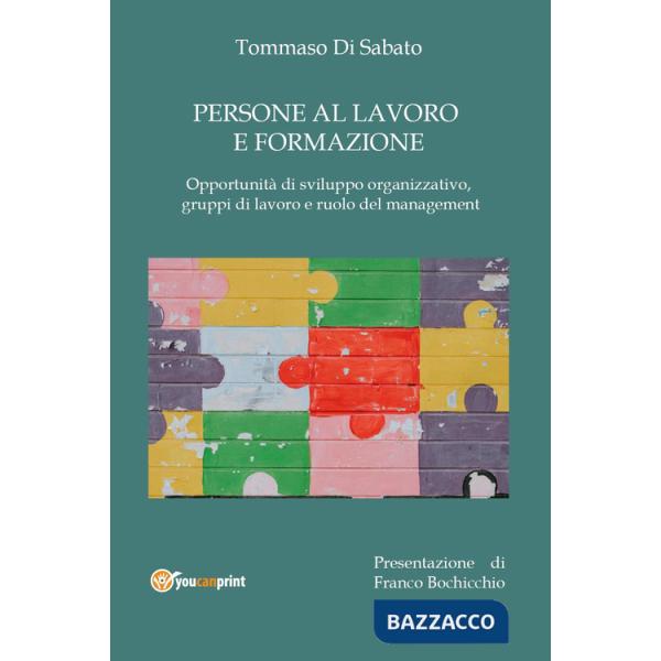 Persone al lavoro e formazione. Opportunità di sviluppo organizzativo, gruppi di lavoro e ruolo del management