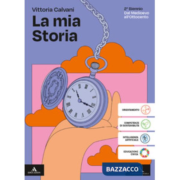 LA MIA STORIA VOLUME UNICO PER IL 2 BIENNIO DAL MEDIOEVO ALL'OTTOCENTO