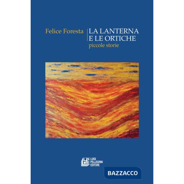 Lanterna e le ortiche. Piccole storie (La)