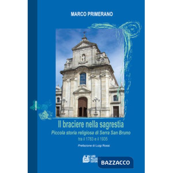 Il braciere nella sagrestia. Piccola storia religiosa di Serra San Bruno tra il 1783 e il 1935 (Il)