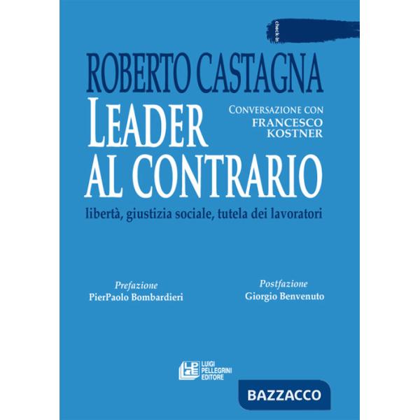 Leader al contrario. Libertà, giustizia sociale, tutela dei lavoratori