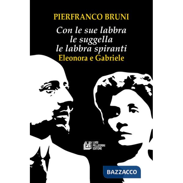 Con le sue labbra le suggella le labbra spiranti. Eleonora e Gabriele