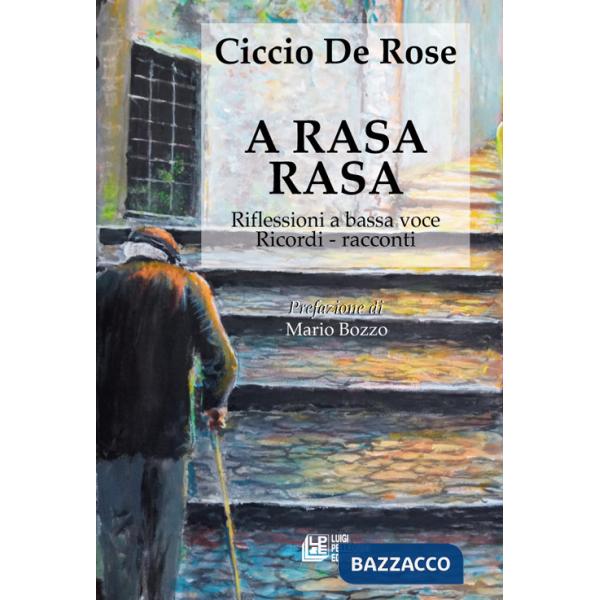 A rasa rasa. Riflessioni a bassa voce. Riflessioni a bassa voce, ricordi, racconti