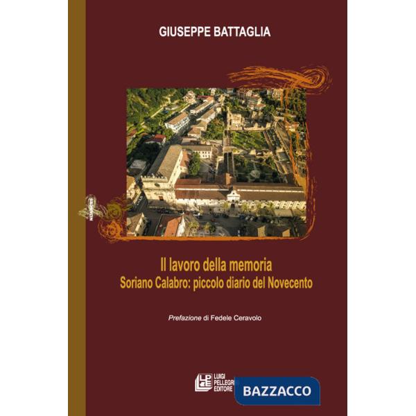 Lavoro della memoria. Soriano Calabro: piccolo diario del Novecento (Il)