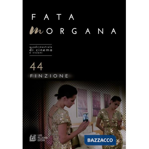 Fata Morgana. Quadrimestrale di cinema e visioni. Vol. 44: Finzione