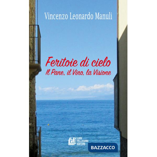 Feritoie di cielo. Il pane, il vino, la visione