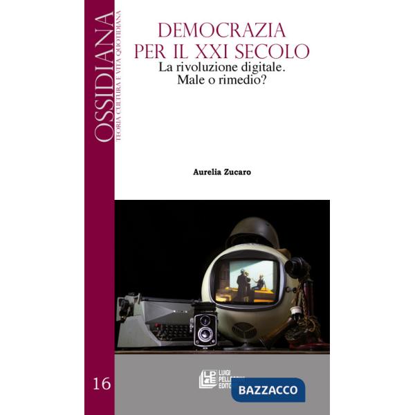 Democrazia per il XXI secolo. La rivoluzione digitale. Male o rimedio?