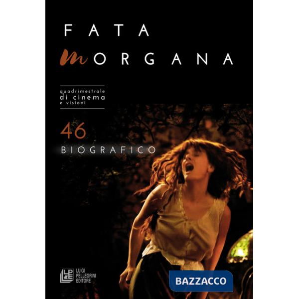 Fata Morgana. Quadrimestrale di cinema e visioni. Vol. 46: Biografico