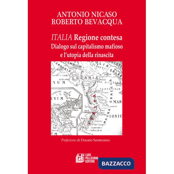 Italia. Regione contesa. Dialogo sul capitalismo mafioso e l'utopia della rinascita