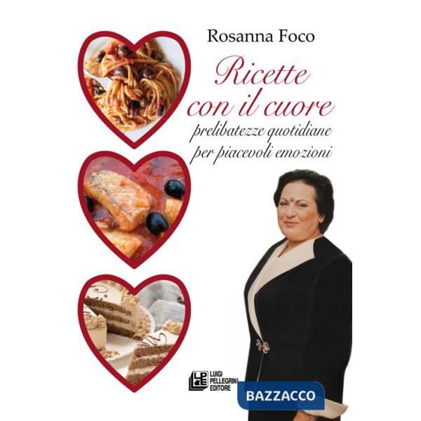 Ricette con il cuore. Prelibatezze quotidiane per piacevoli emozioni