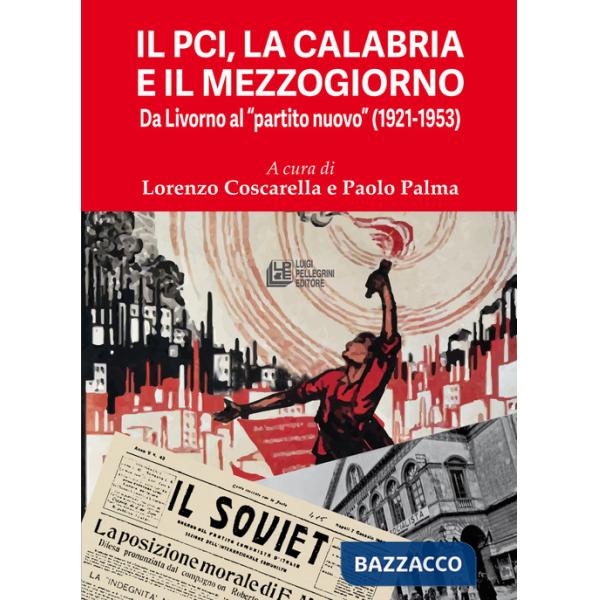 PCI, la Calabria e il Mezzogiorno. Da Livorno al «partito nuovo» (1921-1953) (Il)