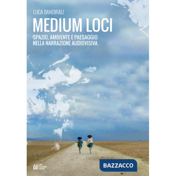 Medium loci. Spazio, ambiente e paesaggio nella narrazione audiovisiva