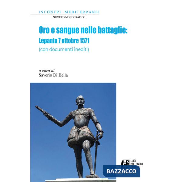 Oro e sangue nelle battaglie. Lepanto 7 ottobre 1571 (con documenti inediti)