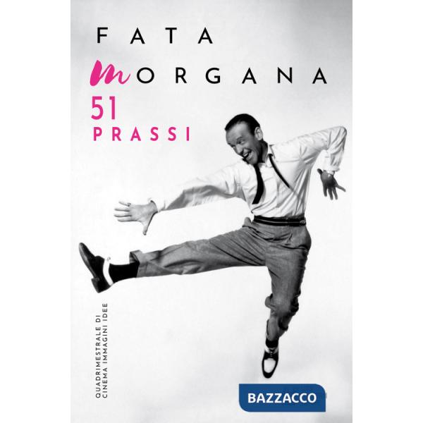 Fata Morgana. Quadrimestrale di cinema e visioni (2024). Vol. 51: Prassi